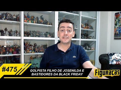 FIGURAÇAS #475: GOLPISTA FILHO DE JOSENILDA E BASTIDORES DA BLACK FRIDAY.
