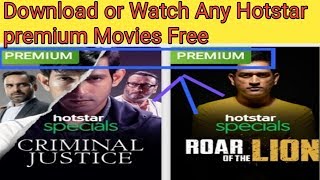 Download or Watch Any Hotstar premium Movies Free