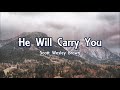 He Will Carry You - Scott Wesley Brown (Lyrics)