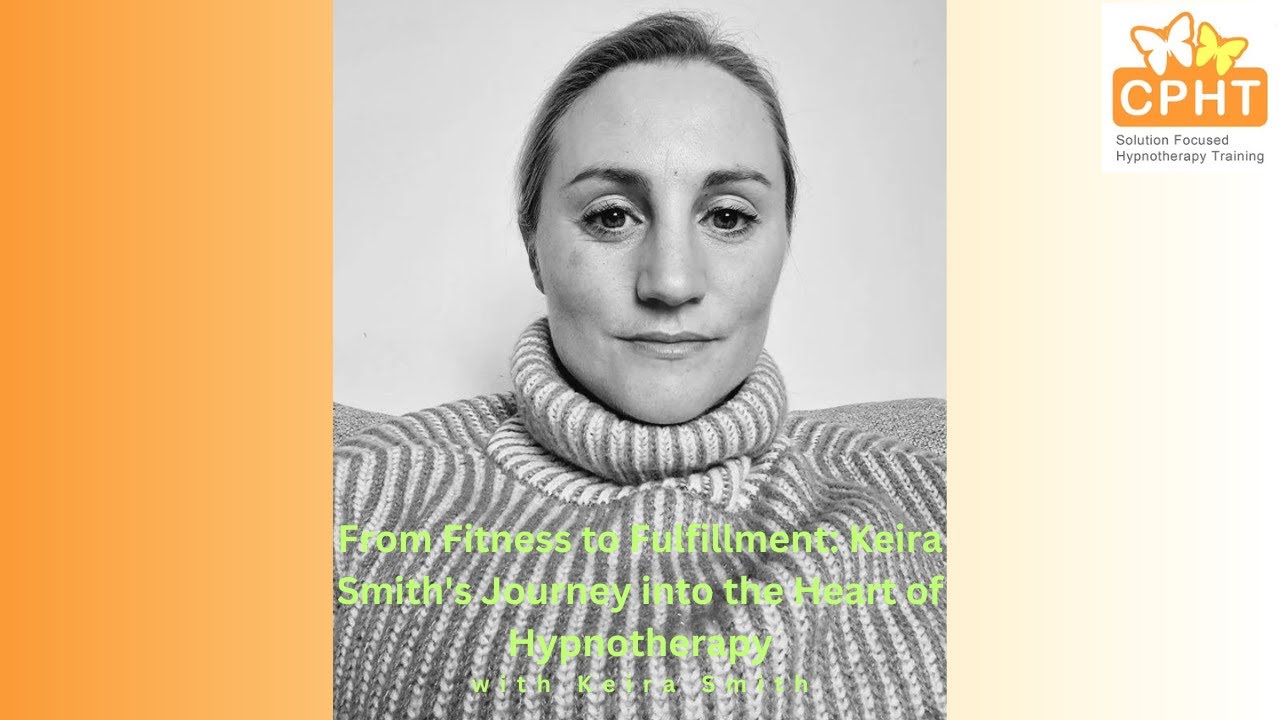 From Fitness to Fulfilment: Keira Smith's Journey into the Heart of Hypnotherapy - CPHT Birmingham