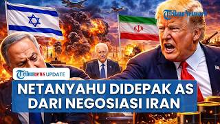 Israel Ngotot Perang! Trump 'Tendang' Netanyahu dari Pembicaraan Nego Iran, Tel Aviv Panik