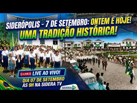 🇧🇷 SIDERÓPOLIS - 7 DE SETEMBRO: ONTEM E HOJE!