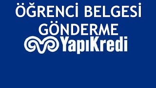 Yapı Kredi Öğrenci Belgesi Gönderme Nasıl Yapılır?