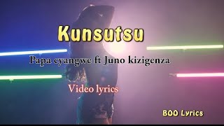 Papa Cyangwe - Kunsutsu ft Juno Kizigenza ( official video lyrics )