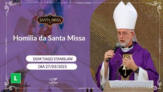 Homilia da Santa Missa - Dom Thiago Stanislaw - 27/03/2025