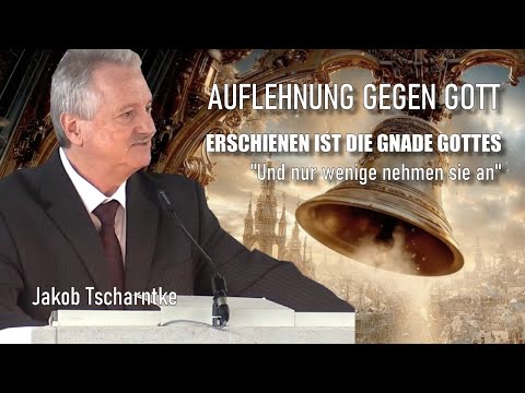 Auflehnung gegen Gott | ERSCHIENEN IST DIE GNADE GOTTES | Jakob Tschartnke