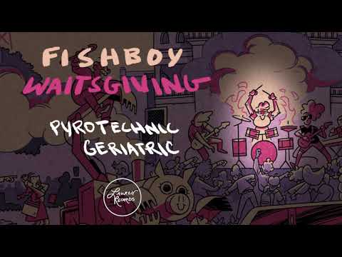 Pyrotechnic Geriatric - Fishboy
