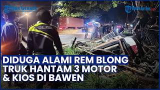 Kronologi Detik-detik Truk Hantam 3 Motor & Kios di Bawen, Diduga Alami Rem Blong