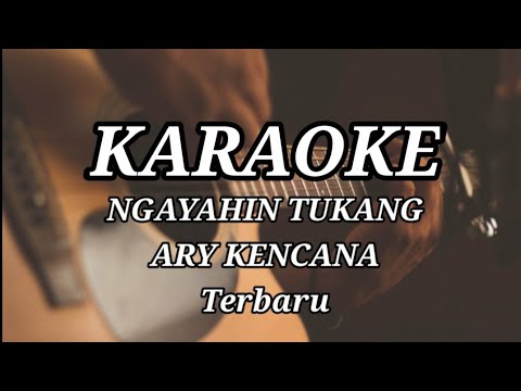 NGAYAHIN TUKANG - ARY KENCANA TERBARU KARAOKE