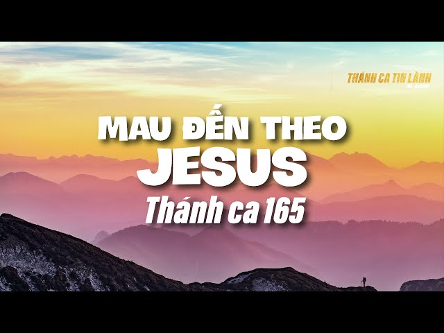 THÁNH CA 165 | MAU ĐẾN THEO GIÊ XU | KARAOKE THÁNH CA TIN LÀNH