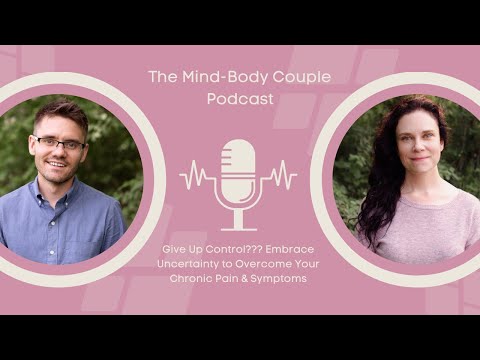 Give Up Control??? Embrace Uncertainty to Overcome Your Chronic Pain & Symptoms