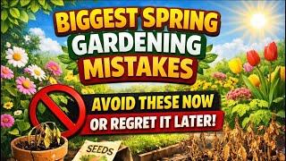 Biggest Spring Gardening Mistakes 🚫 Avoid These Now or Regret It Later!