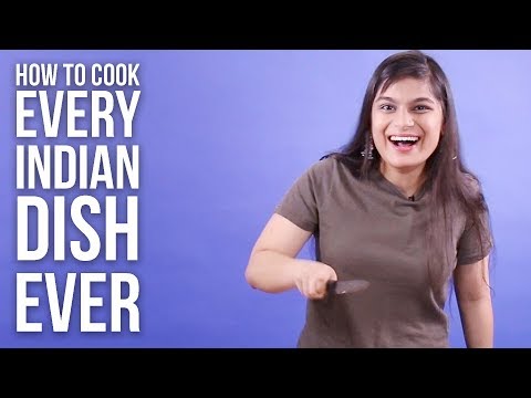 How To Cook Every Indian Dish Ever