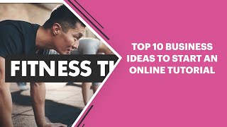Top 10 Business Ideas To Start An Online Tutorial image