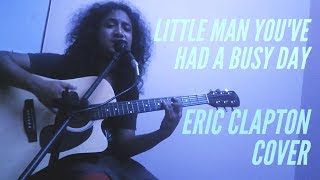 Little Man You&#39;ve Had A Busy Day [Eric Clapton Cover]