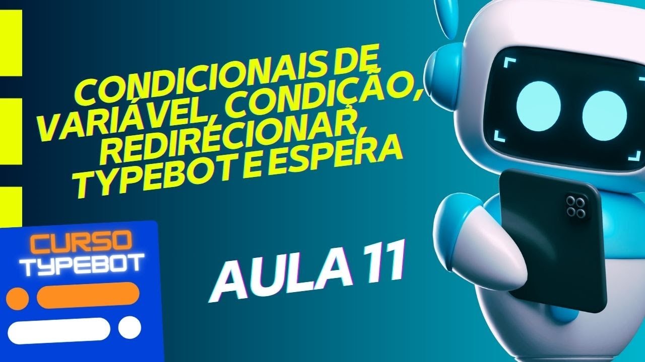 [CURSO TYPEBOT Passo a Passo] AULA 11 -  COND. VARIÁVEL, CONDIÇÃO, REDIRECIONAR, TYPEBOT E  ESPERA