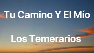 Los Temerarios - Tu Camino Y El Mío - Letra