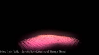 Nine Inch Nails - Survivalism(Deadmau5 Remix Thing)