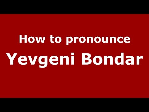 How to pronounce Yevgeni Bondar (Russian/Russia)  - PronounceNames.com