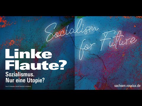 Aus der Reihe "Linke Flaute": Sozialismus nur eine Utopie ?