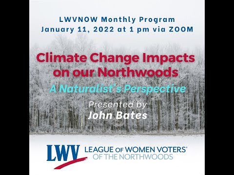 2022-01-11 Climate Change Impacts on our Northwoods:  A Naturalist's Perspective