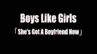 Boys Like Girls - She&#39;s Got A Boyfriend Now