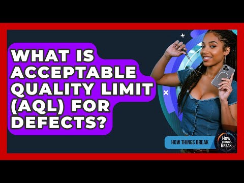 What Is Acceptable Quality Limit (AQL) For Defects? - How Things Break