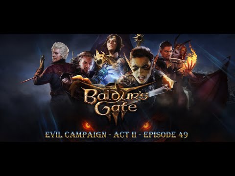Baldurs Gate 3 - Evil Campaign - Episode 49 - Act 2