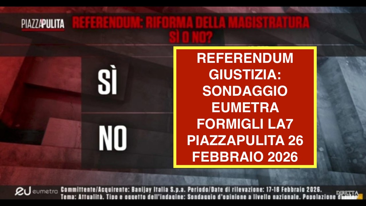 REFERENDUM GIUSTIZIA: SONDAGGIO EUMETRA FORMIGLI LA7 PIAZZAPULITA 26 FEBBRAIO 2026