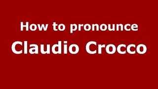 How to pronounce Claudio Crocco