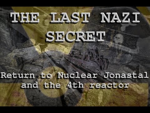 LAST NAZI SECRET RETURN TO NUCLEAR JONASTAL AND THE 4TH REACTOR