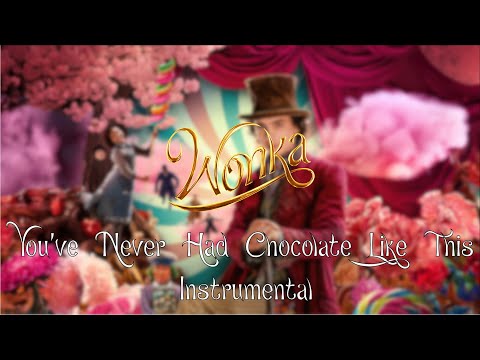 You've Never Had Chocolate Like This - Wonka (Instrumental/Karaoke)