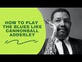 How To Play The Blues Like Cannonball Adderley!