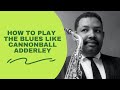 How To Play The Blues Like Cannonball Adderley!