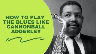 How To Play The Blues Like Cannonball Adderley!