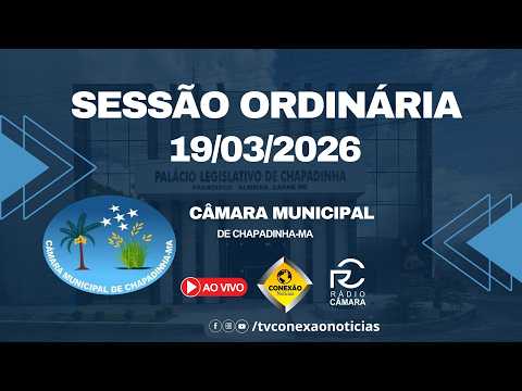 Sessão Ordinária 19/03/2026 - Câmara Municipal de Chapadinha-MA