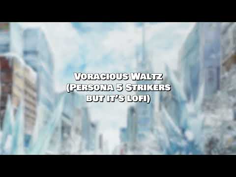 Voracious Waltz (Persona 5 Strikers but it's lofi)