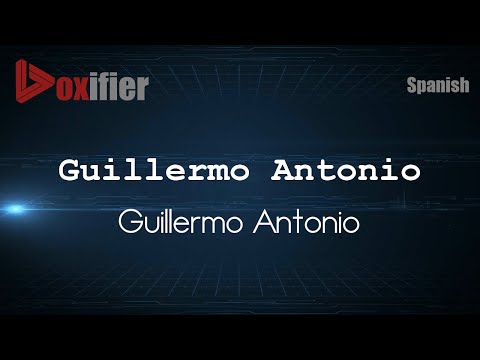 How to Pronounce Guillermo Antonio (Guillermo Antonio) in Spanish - Voxifier.com