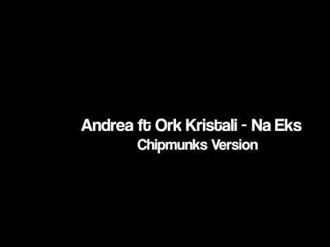 Andrea feat Ork Kristali Na Eks Chipmunks Remix