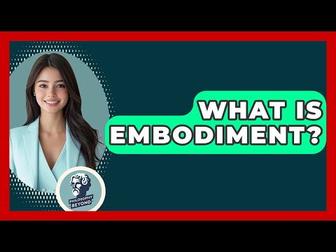 What Is Embodiment? - Philosophy Beyond