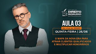 AULA 03 - O MAPA DA NOVA ERA PARA ATRAIR CLIENTES QUALIFICADOS E MULTIP. - QUINTA | 26/06 AS 20H07