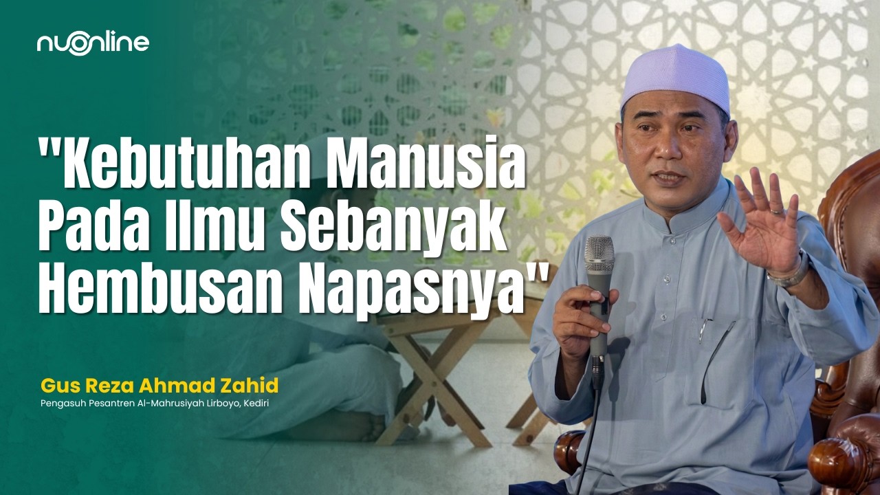 Gus Reza: Kebutuhan Manusia terhadap Ilmu Jauh Melebihi Embusan Napasnya