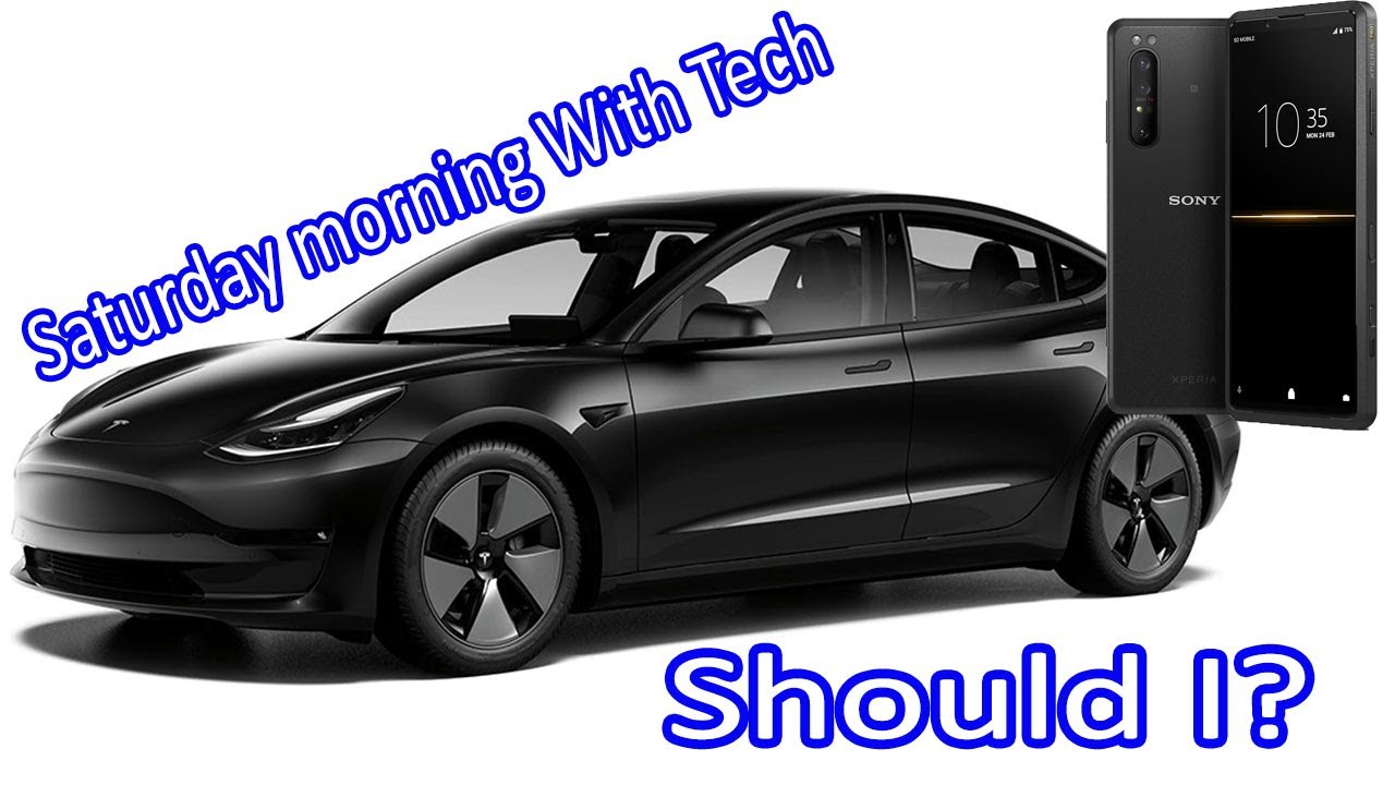 Saturday Morning With Tech EP 60 - #bealpha Sony Xperia Pro 5G, Tesla Model 3 2021 Should I Get One?