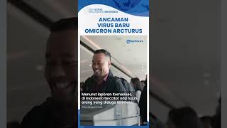 Waspadai Ancaman Virus Subvarian Baru Omicron Arcturus Muncul di Indonesia Jelang Lebaran