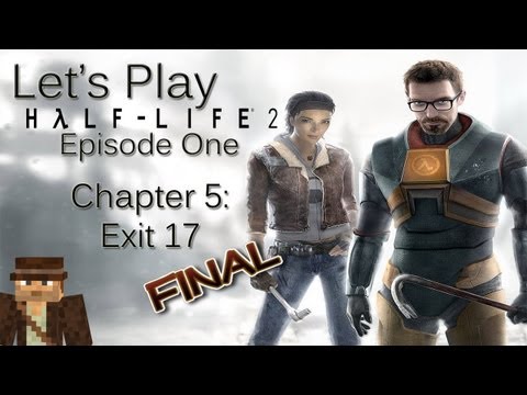 Let's Play Half-Life 2 - Episode One- Chapter 5: Exit 17 - Final!