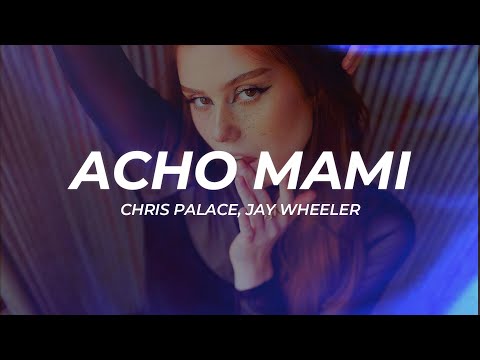 Chris Palace, Jay Wheeler - ACHO MAMI (Letra/Lyrics)