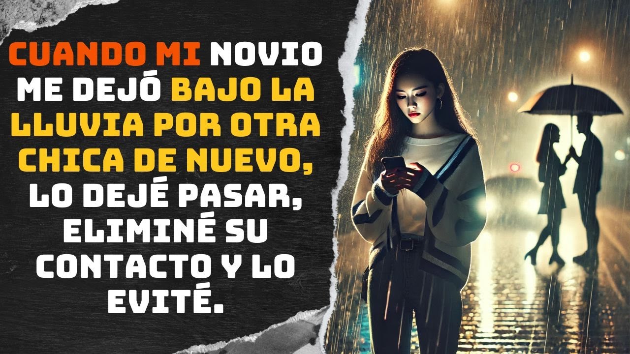 Cuando mi novio me dejó bajo la lluvia por otra chica de nuevo, lo dejé pasar, eliminé...