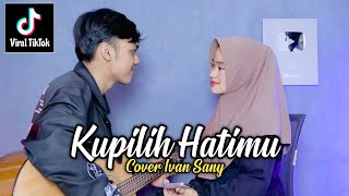Download lagu KUPILIH HATIMU - USSY FEAT ANDHIKA (Janganlah jangan kau sakiti cinta ini) Cover Ivan Sany mp3