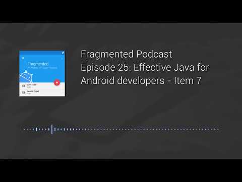 Fragmented Podcast Episode #25: Effective Java for Android developers : Item 7