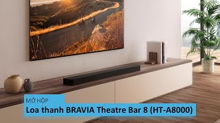 Hướng dẫn mở hộp và tìm hiểu Loa thanh BRAVIA Theatre Bar 8 (HT-A8000)